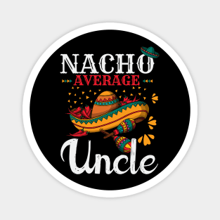 Nacho Average Uncle Funny Mexican Joke Vintage Cinco De Mayo Magnet